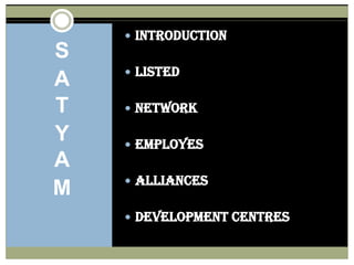 SATYAMINTRODUCTIONLISTEDNETWORKEMPLOYESALLIANCESDEVELOPMENT CENTRES