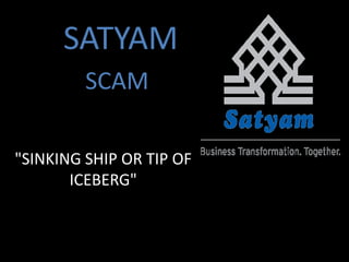 SATYAM SCAM "SINKING SHIP OR TIP OF ICEBERG" 