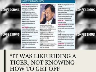 “IT WAS LIKE RIDING A
TIGER, NOT KNOWING
HOW TO GET OFF
 