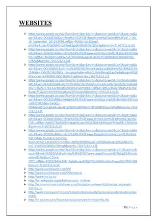 79 | P a g e
WEBSITES
 https://www.google.co.in/url?sa=t&rct=j&q=&esrc=s&source=web&cd=3&cad=rja&u
act=8&ved=0CCkQFjAC&url=http%3A%2F%2Fijbssnet.com%2Fjournals%2FVol_2_No_
16_September_2011%2F30.pdf&ei=fAXQU-yVL8SgugS-
p4LYBw&usg=AFQjCNHSHLctWqX2gjd8-6ZkOAOVQ5Vv3g&bvm=bv.71667212,d.c2E
 https://www.google.co.in/url?sa=t&rct=j&q=&esrc=s&source=web&cd=1&cad=rja&u
act=8&ved=0CBsQFjAA&url=http%3A%2F%2Fwww.commlex.com%2Fkaneva%2FChap
ter7.pdf&ei=MQbQU5GzI8W2uATOmoBo&usg=AFQjCNEP5i1bYRX16IdXcIUn0PLNy-
UPMw&bvm=bv.71667212,d.c2E
 https://www.google.co.in/url?sa=t&rct=j&q=&esrc=s&source=web&cd=3&cad=rja&u
act=8&ved=0CCUQFjAC&url=http%3A%2F%2Fen.wikipedia.org%2Fwiki%2FM%25C3%
25B6tley_Cr%25C3%25BCe_discography&ei=UAbQU9ybI8acugS1goDwBg&usg=AFQjC
NFxaorxaUwjP4NRGFJ6QO265NHFng&bvm=bv.71667212,d.c2E
 https://www.google.co.in/url?sa=t&rct=j&q=&esrc=s&source=web&cd=2&cad=rja&u
act=8&ved=0CCUQFjAB&url=http%3A%2F%2Ffaculty.mu.edu.sa%2Fpublic%2Fupload
s%2F1360927783.6324relationship%2520mark47.pdf&ei=lgbQU86LGYafugSVt4CYDg
&usg=AFQjCNHzhXrTRrXdCjzRLicZi0YJkGkjoA&bvm=bv.71667212,d.c2E
 https://www.google.co.in/url?sa=t&rct=j&q=&esrc=s&source=web&cd=2&cad=rja&u
act=8&ved=0CCEQFjAB&url=http%3A%2F%2Fwww.worldcat.org%2Fidentities%2Flccn
-n88275005&ei=5wbQU-
HfK8axuATEpoCgBw&usg=AFQjCNGfUp4PR6bmtTfRJ6M8PKmzuVaVLA&bvm=bv.7166
7212,d.c2E
 https://www.google.co.in/url?sa=t&rct=j&q=&esrc=s&source=web&cd=1&cad=rja&u
act=8&ved=0CBsQFjAA&url=http%3A%2F%2Fwww.hrmars.com%2Fadmin%2Fpics%2
F381.pdf&ei=AgfQU7Rpl6G6BPyYgagF&usg=AFQjCNGK1ibi69qluIVM2up0B_EfJJDoVw
&bvm=bv.71667212,d.c2E
 https://www.google.co.in/url?sa=t&rct=j&q=&esrc=s&source=web&cd=1&cad=rja&u
act=8&ved=0CBsQFjAA&url=http%3A%2F%2Fwww.freepatentsonline.com%2Farticle
%2FIndian-Journal-Economics-
Business%2F214101903.html&ei=KgfQU4PHO4yjugTLqYGQBw&usg=AFQjCNGo1n-
euCTaVUlG9jKQHkUj7iNHsg&bvm=bv.71667212,d.c2E
 https://www.google.co.in/url?sa=t&rct=j&q=&esrc=s&source=web&cd=10&cad=rja&
uact=8&ved=0CGEQFjAJ&url=http%3A%2F%2Fwww.angelfire.com%2Fblog2%2Fendo
velico%2FArthurC.Clark-
2001.pdf&ei=TQfQU94ihL24BI_RgFg&usg=AFQjCNGUa8JilSmLGmRwynL9tjUTfIbYrQ&
bvm=bv.71667212,d.c2E
 http://www.pureitwater.com/IN/
 http://www.pureitwater.com/IN/products
 http://www.hul.co.in/
 http://en.wikipedia.org/wiki/Hindustan_Unilever
 http://economictimes.indiatimes.com/hindustan-unilever-ltd/stocks/companyid-
13616.cms
 http://www.moneycontrol.com/india/stockpricequote/personalcare/hindustanunilev
er/HU
 http://in.reuters.com/finance/stocks/overview?symbol=HLL.NS
 