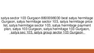 satya sector 103 Gurgaon 8800098030 best satya hermitage
Gurgaon, satya hermitage sector 103, satya hermitage price
list, satya hermitage sector 103, satya hermitage payment
plan, satya 103 Gurgaon, satya hermitage 103 Gurgaon,
satya sec 103, satya group sector 103 Gurgaon

 