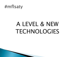 A LEVEL & NEW
TECHNOLOGIES
 