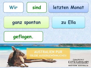 Wir
sindletzten Monat
ganz spontanzu Ella
geflogen
 