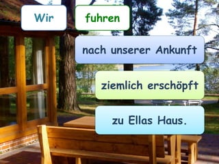 Wirfuhren
nach unserer Ankunft
ziemlich erschöpft
zu Ellas Haus
 