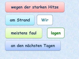 wirhaben
an unserem ersten Urlaubstag
zusammen
Eine Stadtradrundfahrt
gemacht.
 