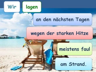 Wir
lagen
an den nächsten Tagen
meistens faul
am Strand
wegen der starken Hitze
 