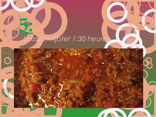 5:
•
Laissez mijoter 1:30 heures