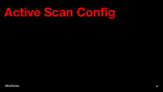 Active Scan Config
@EvilTester 32
 