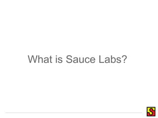 What is Sauce Labs? 
 