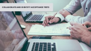 COLLABORATE AND IDENTIFY ACCEPTANCE TESTS
 