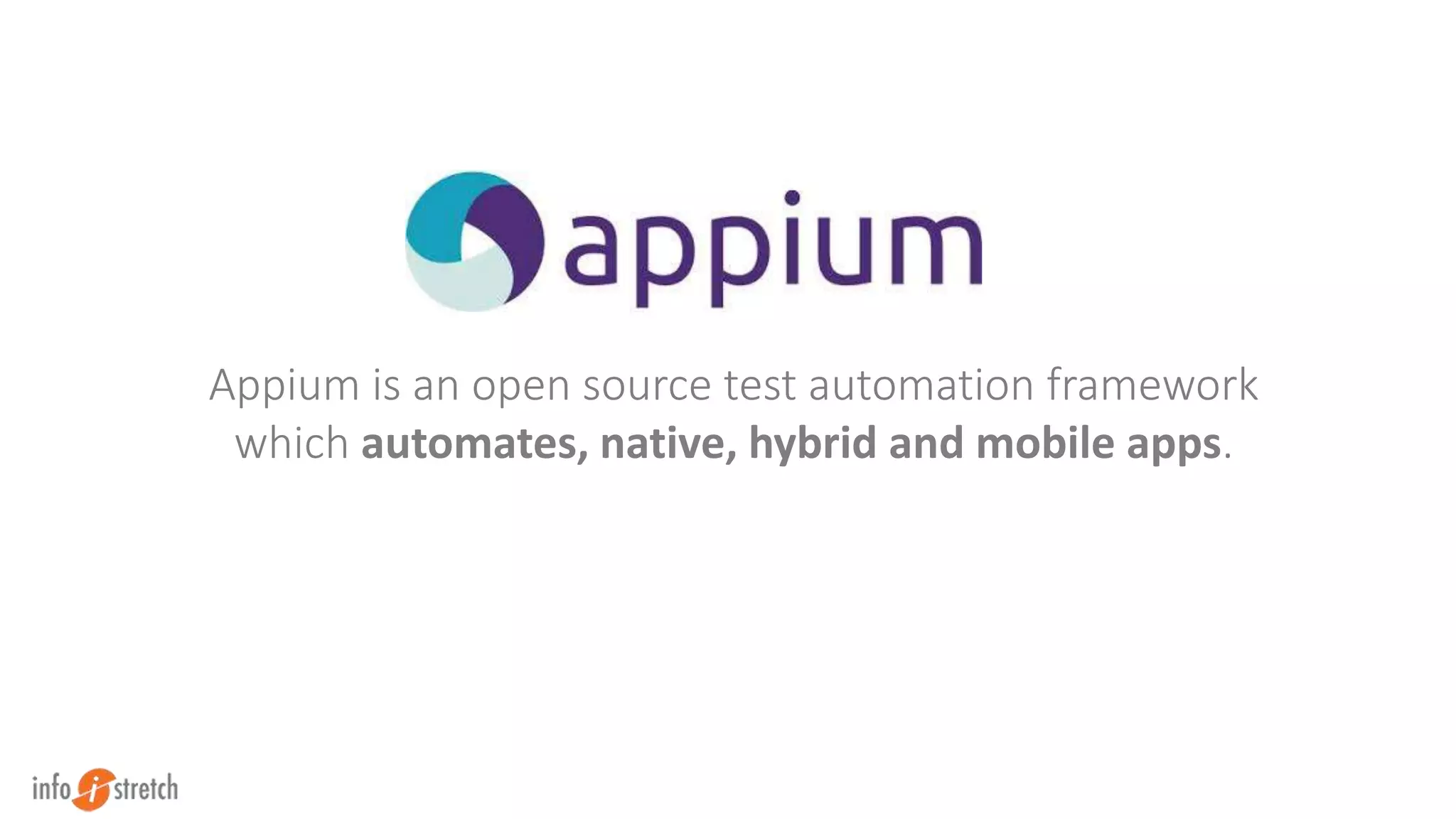 Appium is an open source test automation framework
which automates, native, hybrid and mobile apps.
 