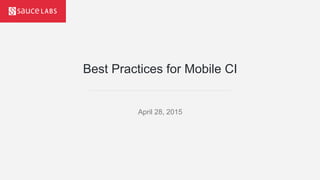 Best Practices for Mobile CI
April 28, 2015
 