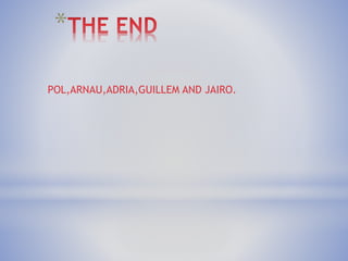 *
POL,ARNAU,ADRIA,GUILLEM AND JAIRO.
 