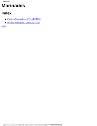 Marinades


Marinades
Index
    q   Chicken Marinadees : COLLECTION
    q   Diverse Marinades : COLLECTION
amyl




 http://www.cs.cmu.edu/~mjw/recipes/sauces/marinades/index.html [12/17/1999 11:38:36 AM]
 