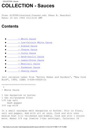 COLLECTION - Sauces


COLLECTION - Sauces
From: bi900@cleveland.freenet.edu (Dean B. Reardon)
Date: 14 Oct 1993 15:13:35 GMT


Contents


   q                   - White Sauce
   q                   - Low-Calorie White Sauce
   q                   - Almond Sauce
   q                   - Cheese Sauce
   q                   - Curry Sauce
   q                   - Herb-Garlic Sauce
   q                   - Lemon-Chive Sauce
   q                   - Mexicali Sauce
   q                   - Parmesan Sauce
   q                   - Sherry Sauce

(all recipies taken from 'Better Homes and Gardens', "New Cook
Book", 1989, ISBN: 0-696-00826-2)

*************************
 *
- White Sauce

1 tbs margarine or butter
1 tbs all-purpose flour
1/8 tsp salt
    Dash pepper
3/4 cup milk

In a small saucepan melt margarine or butter. Stir in flour,
salt and pepper. Add milk all at once. Cook and stir over
medium heat till thickened and bubbly. Cook and stir 1 minute
more. Makes 3/4 cup (twelve 1-tbs servings). Calories: 18


http://www.cs.cmu.edu/~mjw/recipes/sauces/dbr-sauce-coll.html (1 of 3) [12/17/1999 11:47:14 AM]
 