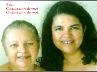 E eu!Gostava tanto de vocêGostava tanto de você...