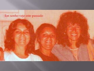 Em sonho vejo este passado