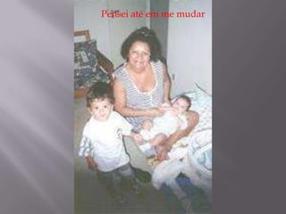 Pensei até em me mudar