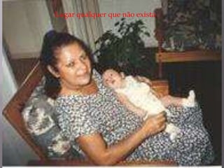 Lugar qualquer que não exista