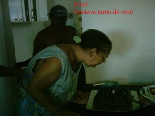 E eu!Gostava tanto de você