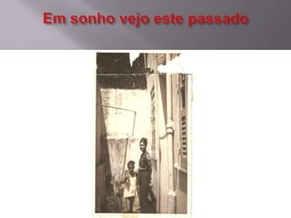 Em sonho vejo este passado