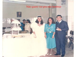 Não quero ver pra não lembrar