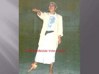 E de tristezas vou viver...