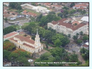 Vista Aérea- Igreja Matriz e EEPirassunungaVista Aérea- Igreja Matriz e EEPirassununga
 