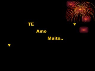 TE  ♥ Amo Muito.. ♥ 