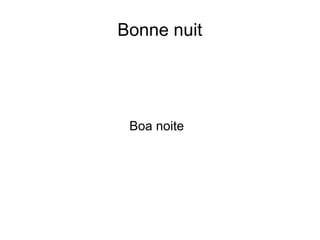 Bonne nuit
Boa noite