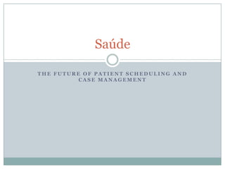 The Future of Patient Scheduling and Case Management Saúde 