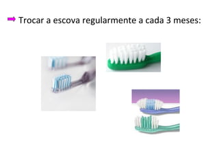 Trocar a escova regularmente a cada 3 meses: 