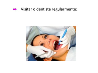 Visitar o dentista regularmente: 
