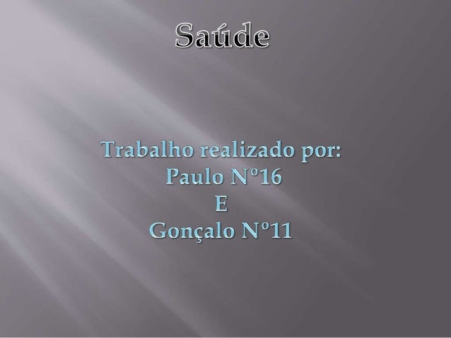 • Introdução- A saúde não é só uma palavra que caracteriza a ausência
de doenças, saúde e o bem estar-físico, mental e soc...