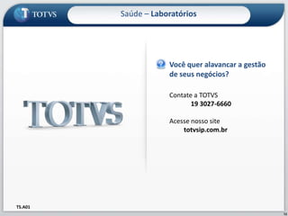 Saúde – LaboratóriosVocê quer alavancar a gestão de seus negócios?Contate a TOTVS             19 3027-6660Acesse nosso sitetotvsip.com.brTS.A0112