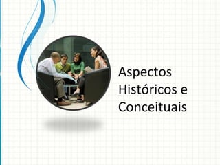 Aspectos Históricos e Conceituais 