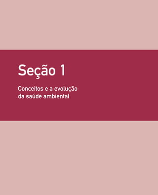 Seção 1
Conceitos e a evolução
da saúde ambiental
 
