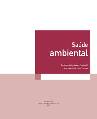 Saúde
ambiental
Antônio Leite Alves Radicchi
Alysson Feliciano Lemos
Belo Horizonte
Editora Coopmed - Nescon UFMG
2009
 