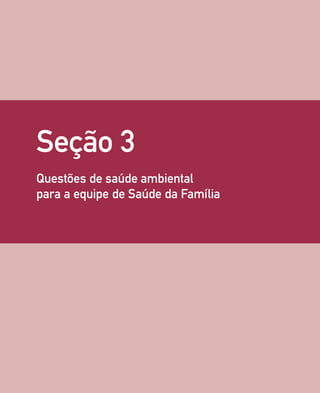 55
Seção 3
Questões de saúde ambiental
para a equipe de Saúde da Família
 