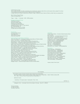 © 2006 Ministério da Saúde.
Todos os direitos reservados. É permitida a reprodução parcial ou total desta obra, desde que citada a fonte e que não seja para venda ou qualquer fim comercial.
A responsabilidade pelos direitos autorais de textos e imagens dessa obra é da área técnica.
A coleção institucional do Ministério da Saúde pode ser acessada, na íntegra, na Biblioteca Virtual em Saúde do Ministério da Saúde: http://www.saude.gov.br/bvs
Série A. Normas e Manuais Técnicos
Cadernos de Atenção Básica, n. 17
Tiragem: 1.ª edição – 1.ª reimpressão – 2008 – 20.000 exemplares
Elaboração, distribuição e informações:
MINISTÉRIO DA SAÚDE
Secretaria de Atenção à Saúde
Departamento de Atenção Básica
Coordenação Nacional de Saúde Bucal
Esplanada dos Ministérios, Bloco G, 6º andar, Sala 650
CEP: 70058-900 Brasília – DF
Telefone: (61) 3315-2728 Fax: 3315-2583
Homepage: http://www.saude.gov.br/bucal
Supervisão Geral:
Luis Fernando Rolim Sampaio
Coordenação técnica:
Gilberto Alfredo Pucca Júnior
Antonio Dercy Silveira Filho
Equipe de elaboração - Atenção Básica em Saúde Bucal:
Antonio Dercy Silveira Filho – Coordenação de Gestão da Atenção Básica do Ministério da Saúde
Cassius C. Torres Pereira – Universidade Federal do Paraná
Danusa Queiroz e Carvalho - Secretaria de Estado da Saúde do Rio Grande do Sul
Elisandréa Sguario – Coordenação de Gestão da Atenção Básica do Ministério da Saúde
Helenita Corrêa Ely – Pontifícia Universidade Católica do Rio Grande do Sul
Izabeth Cristina Campos da Silva Farias – Coordenação de Gestão da Atenção Básica do Ministério da Saúde
Márcia dos Santos - Secretaria de Estado da Saúde do Rio Grande do Sul
Marco Antônio Manfredini – Assessoria Parlamentar da Assembléia Legislativa do Estado de São Paulo
Marcos Azeredo Furquim Werneck – Universidade Federal de Minas Gerais
Marcus Vinícius Diniz Grigoletto – Estratégia Saúde da Família de Santa Marcelina
Maria Inês Barreiros Senna – Universidade Federal de Minas Gerais
Marisa Maltz - Universidade Federal do Rio Grande do Sul
Mônica de Oliveira Santiago - Pontifícia Universidade Católica de Minas Gerais
Regina da Cunha Rocha - Secretaria Municipal de Saúde de Belo Horizonte -MG
Rui Oppermann - Universidade Federal do Rio Grande do Sul
Wanda Maria Taulois Braga - Secretaria de Estado da Saúde de Minas Gerais
Equipe de elaboração - Referências e Contra-Referências aos Centros de Especialidades Odontológicas:
Cleber Ronald Inácio dos Santos – Secretaria Municipal de Saúde de Rio Branco-AC
Helenita Corrêa Ely – Pontifícia Universidade Católica do Rio Grande do Sul
Idiana Luvison – Grupo Hospitalar Conceição - Porto Alegre-RS
Marcos Azeredo Furquim Werneck – Universidade Federal de Minas Gerais
Moacir Tavares Martins Filho – Conselho Regional de Odontologia do Ceará
Rosângela Camapum – Secretaria de Estado de Saúde do Governo do Distrito Federal
Colaboradores:
Christian Mendez Alcântara – Secretaria de Estado de Saúde do Paraná
José Carrijo Brom
Marco Aurélio Peres – Universidade Federal de Santa Catarina
Paulo Capel Narvai – Universidade de São Paulo
Petrônio Martelli – Faculdade de Odontologia de Caruaru-PE
Colaboradores no tema Promoção da Alimentação Saudável:
Ana Beatriz Vasconcellos – (CGPAN/DAB/SAS/MS)
Ana Maria Cavalcante – (CGPAN/DAB/SAS/MS)
Dillian Goulart – (CGPAN/DAB/SAS/MS)
Élida Amorim - (CGPAN/DAB/SAS/MS)
Helen Duar - (CGPAN/DAB/SAS/MS)
Juliana Ubarana – (CGPAN/DAB/SAS/MS)
Kelva Karina N. de C. de Aquino – (CGPAN/DAB/SAS/MS)
Revisão técnica:
Adriana Moufarrege – (CNSB/DAB/SAS)
Alexandre Raphael Deitos – (CNSB/DAB/SAS)
Andréia Gimenez Nonato – (CNSB/DAB/SAS)
Érika Pisaneschi (DEFICIENTE/DAPE/SAS)
Francisco Edilberto Gomes Bonfim – (CNSB/DAB/SAS)
Janaina Rodrigues Cardoso – (CNSB/DAB/SAS)
José Felipe Riani Costa – (CNSD/DAB/SAS)
Lívia Maria Benevides de Almeida – (CNSB/DAB/SAS)
Márcio Ribeiro Guimarães – (CNSB/DAB/SAS)
Renato Taqueo Placeres Ishigame – (CNSB/DAB/SAS)
Tânia Cristina Walzberg – (CGAB/DAB/SAS)
Impresso no Brasil / Printed in Brazil
Ficha Catalográfica
Brasil. Ministério da Saúde. Secretaria de Atenção à Saúde. Departamento de Atenção Básica.
Saúde Bucal / Ministério da Saúde, Secretaria de Atenção à Saúde, Departamento de Atenção Básica. – Brasília : Ministério da Saúde, 2008.
92 p. – (Série A. Normas e Manuais Técnicos) (Cadernos de Atenção Básica; 17)
ISBN 85-334-1228-2
1. Saúde Bucal. 2. Promoção da saúde. 3. Saúde pública I. Título. II. Série.	
NLM WU 113
Catalogação na fonte – Coordenação-Geral de Documentação e Informação – Editora MS – 2008/0627
Títulos para indexação:
Em inglês: Bucal Health
Em espanhol: Salud Bucal
 