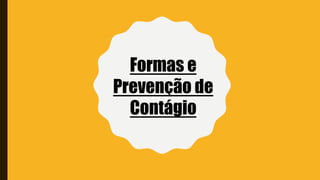 Formas e
Prevenção de
Contágio
 