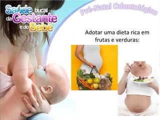 Adotar uma dieta rica em
   frutas e verduras:
 
