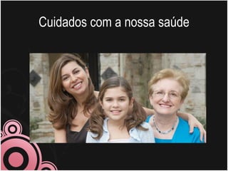 Cuidados com a nossa saúde
 
