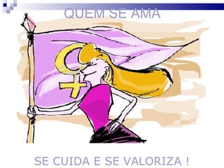 QUEM SE AMA




SE CUIDA E SE VALORIZA !
 