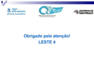 Obrigado pela atenção!
       LESTE 4
 