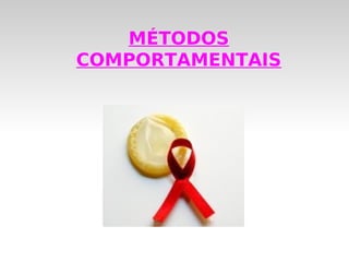 MÉTODOS
COMPORTAMENTAIS
 