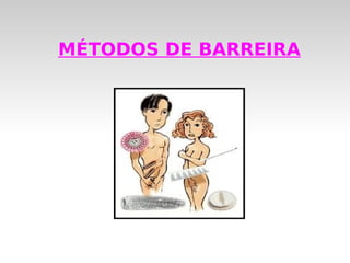 MÉTODOS DE BARREIRA
 