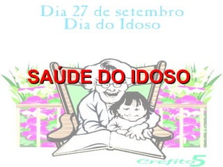 SAÚDE DO IDOSO
 