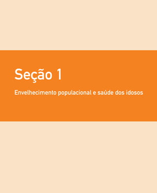 Seção 1
Envelhecimento populacional e saúde dos idosos
 