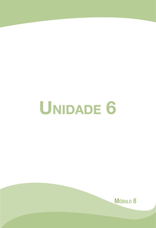Unidade 6
Módulo 8
 